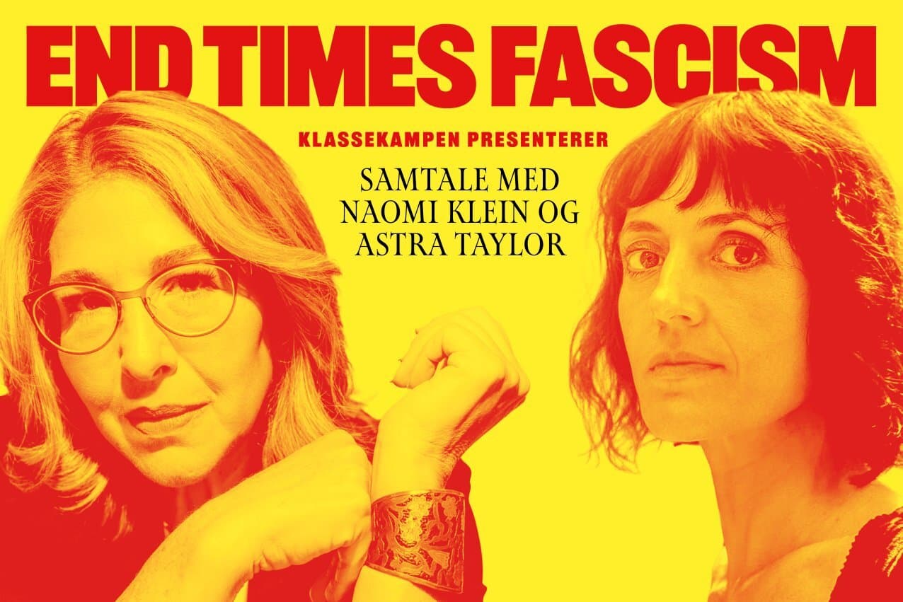 Et gult og rødt bilde av Naomi Klein og Astra Taylor med teksten "End times facism. Klassekampen prestenterer: samtale med Naomi Klein og Astra Taylor".